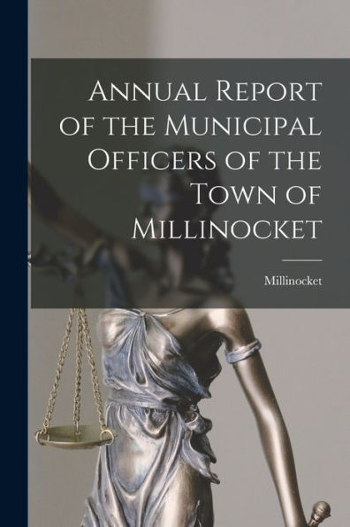 Annual Report Of The Municipal Officers Of The Town Of Millinocket