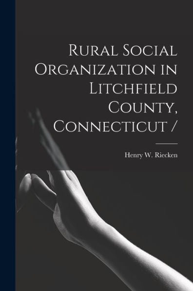 Rural Social Organization In Litchfield County, Connecticut /