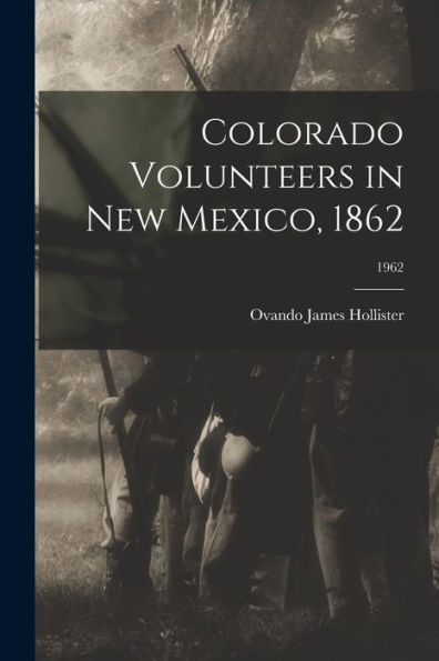 Colorado Volunteers In New Mexico, 1862; 1962