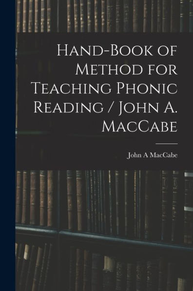 Hand-Book Of Method For Teaching Phonic Reading / John A. Maccabe