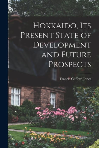 Hokkaido, Its Present State Of Development And Future Prospects