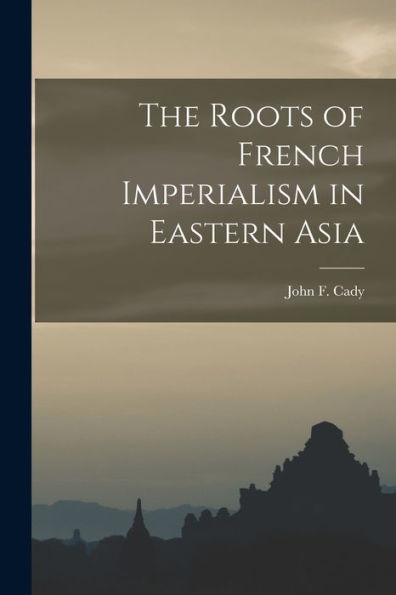 The Roots Of French Imperialism In Eastern Asia