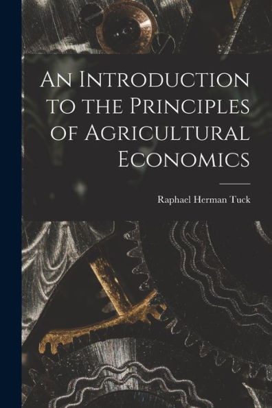 An Introduction To The Principles Of Agricultural Economics
