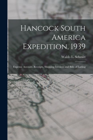 Hancock South America Expedition, 1939: Expense Account, Receipts, Shipping Invoices And Bills Of Lading