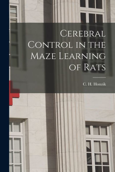 Cerebral Control In The Maze Learning Of Rats