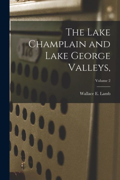 The Lake Champlain And Lake George Valleys; Volume 2