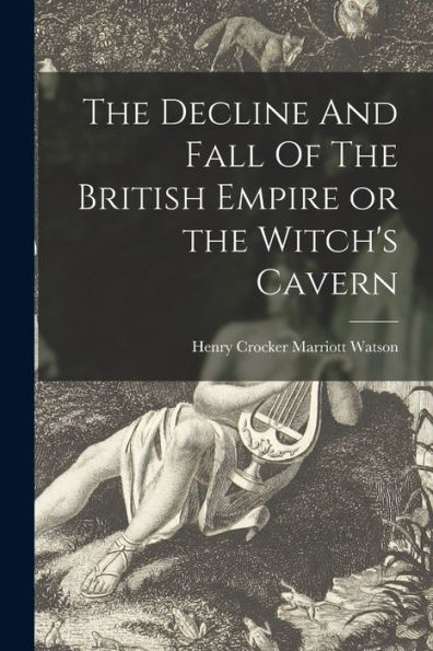 The Decline And Fall Of The British Empire Or The Witch'S Cavern