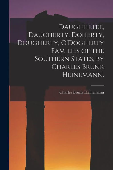 Daughhetee, Daugherty, Doherty, Dougherty, O'Dogherty Families Of The Southern States, By Charles Brunk Heinemann.