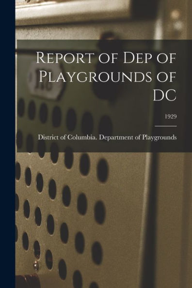 Report Of Dep Of Playgrounds Of Dc; 1929