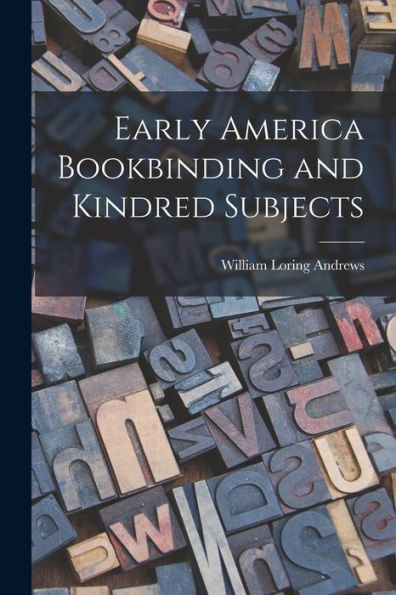 Early America Bookbinding And Kindred Subjects
