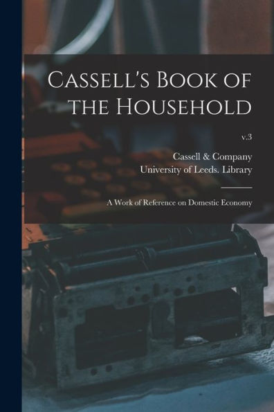Cassell'S Book Of The Household: A Work Of Reference On Domestic Economy; V.3