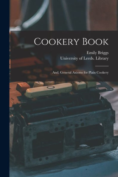 Cookery Book; And, General Axioms For Plain Cookery