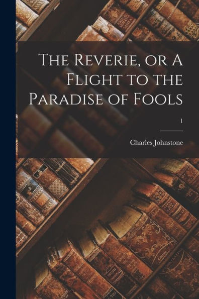 The Reverie, Or A Flight To The Paradise Of Fools; 1