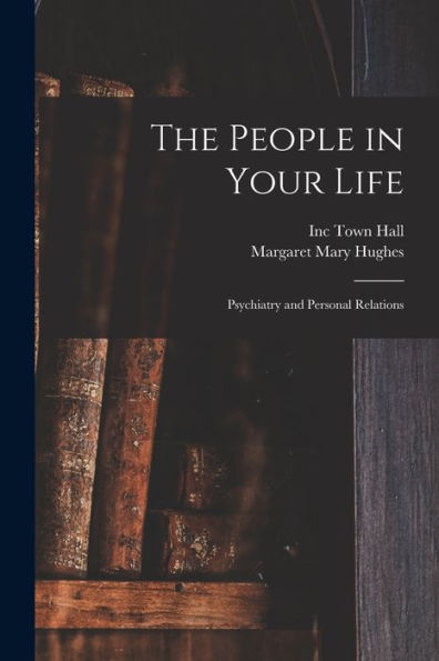 The People In Your Life; Psychiatry And Personal Relations