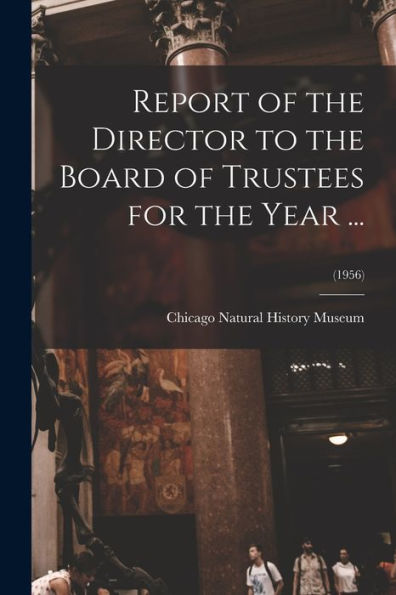 Report Of The Director To The Board Of Trustees For The Year ...; (1956)