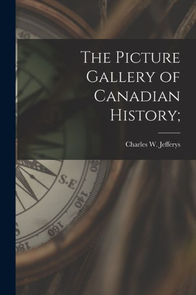 The Picture Gallery Of Canadian History;
