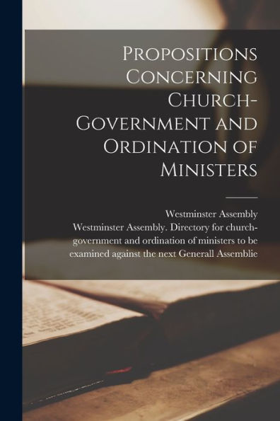 Propositions Concerning Church-Government And Ordination Of Ministers
