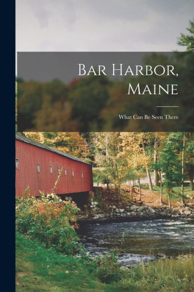 Bar Harbor, Maine: What Can Be Seen There
