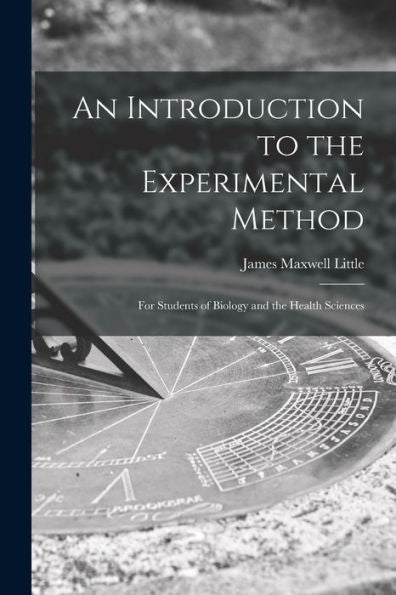 An Introduction To The Experimental Method; For Students Of Biology And The Health Sciences