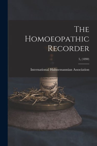 The Homoeopathic Recorder; 5, (1890)