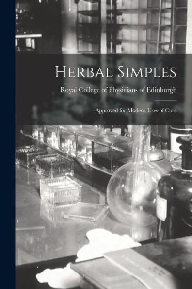 Herbal Simples: Approved For Modern Uses Of Cure