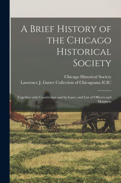 A Brief History Of The Chicago Historical Society: Together With Constitution And By-Laws, And List Of Officers And Members