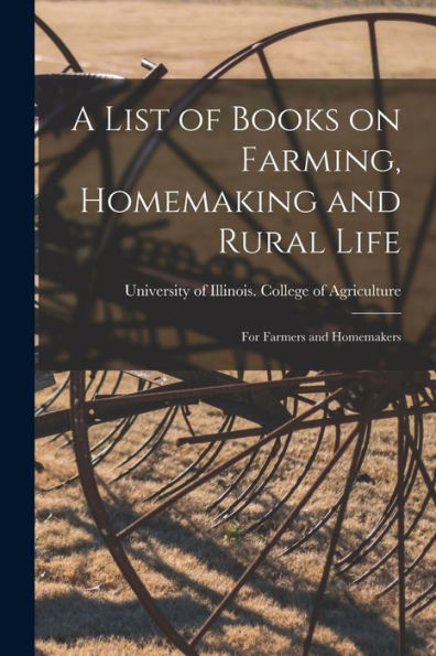 A List Of Books On Farming, Homemaking And Rural Life; For Farmers And Homemakers