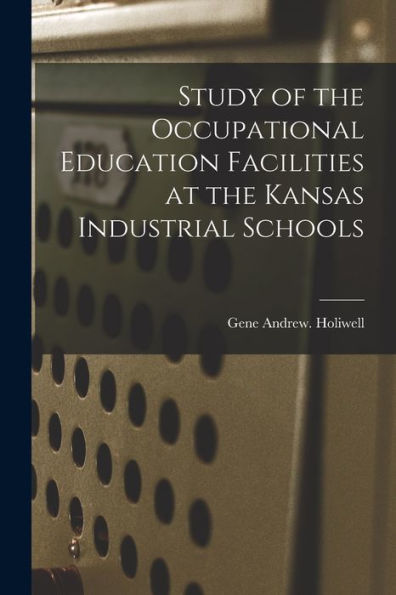 Study Of The Occupational Education Facilities At The Kansas Industrial Schools