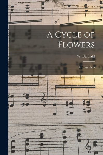 A Cycle Of Flowers: In Two Parts