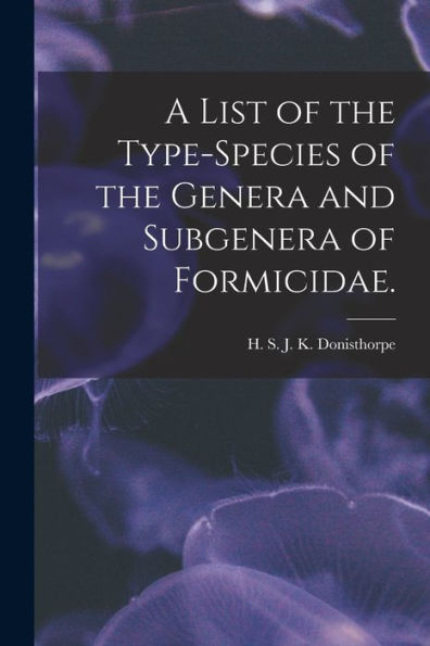 A List Of The Type-Species Of The Genera And Subgenera Of Formicidae.