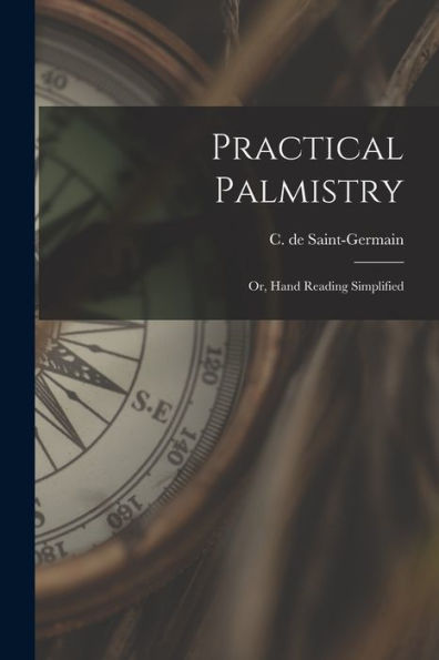 Practical Palmistry; Or, Hand Reading Simplified