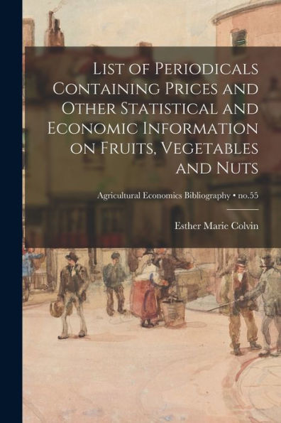 List Of Periodicals Containing Prices And Other Statistical And Economic Information On Fruits, Vegetables And Nuts; No.55