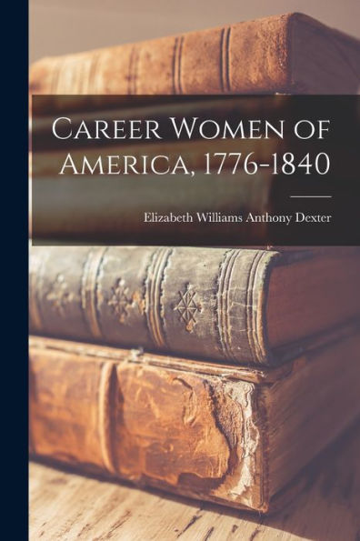 Career Women Of America, 1776-1840