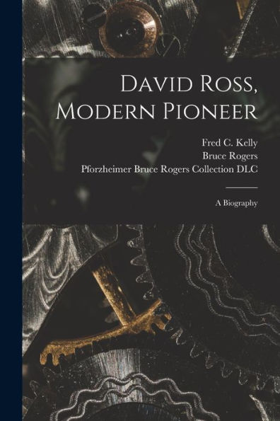 David Ross, Modern Pioneer: A Biography