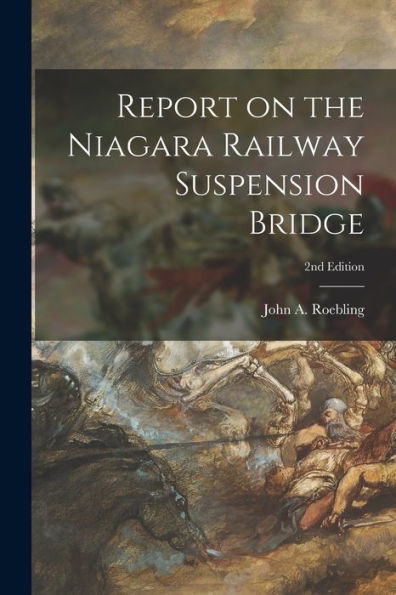 Report On The Niagara Railway Suspension Bridge; 2Nd Edition