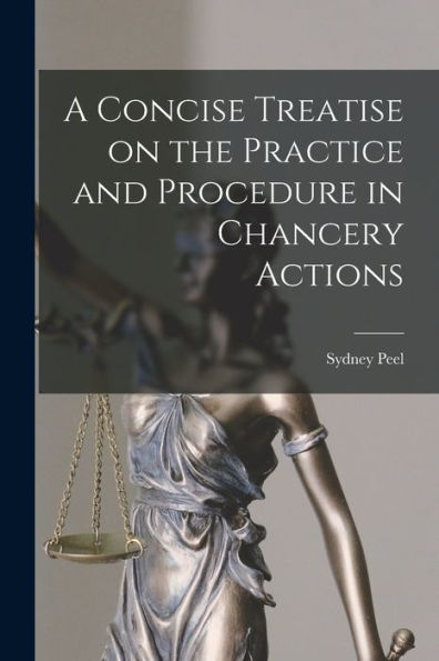 A Concise Treatise On The Practice And Procedure In Chancery Actions