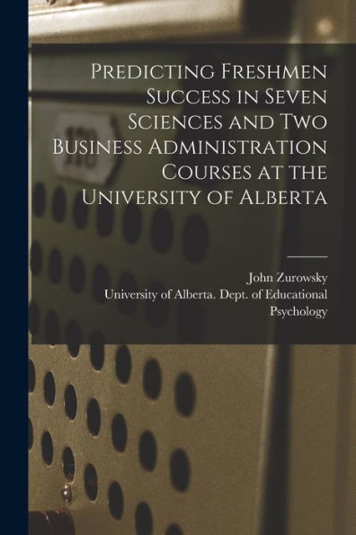 Predicting Freshmen Success In Seven Sciences And Two Business Administration Courses At The University Of Alberta