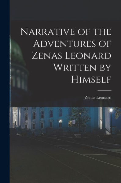 Narrative Of The Adventures Of Zenas Leonard Written By Himself