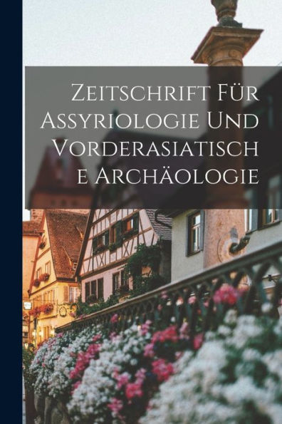 Zeitschrift Fu?R Assyriologie Und Vorderasiatische Archa?Ologie