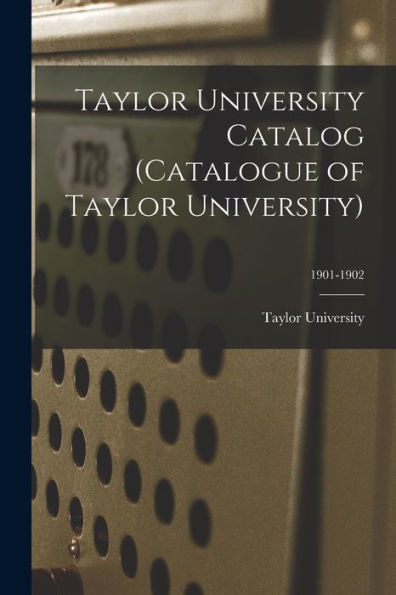 Taylor University Catalog (Catalogue Of Taylor University); 1901-1902