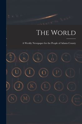 The World: A Weekly Newspaper For The People Of Adams County