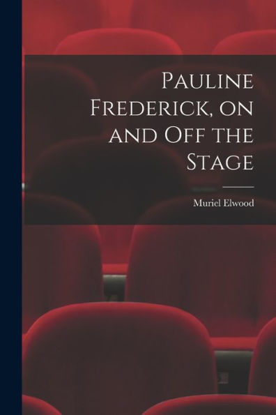 Pauline Frederick, On And Off The Stage