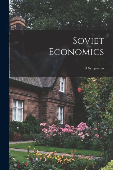 Soviet Economics; A Symposium