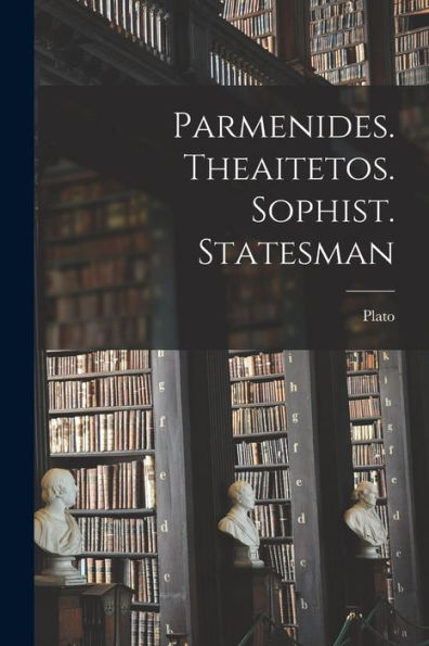 Parmenides. Theaitetos. Sophist. Statesman