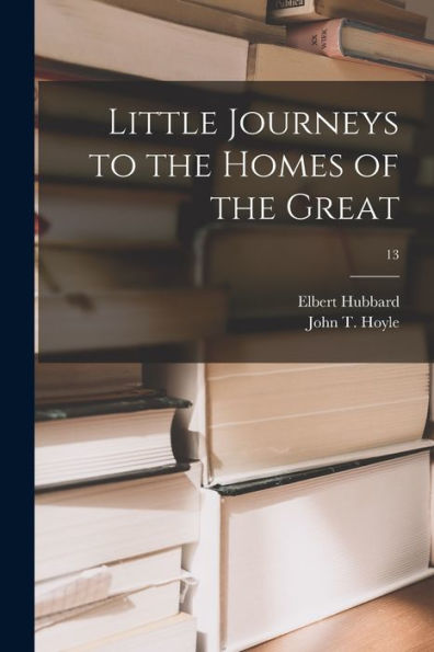 Little Journeys To The Homes Of The Great; 13