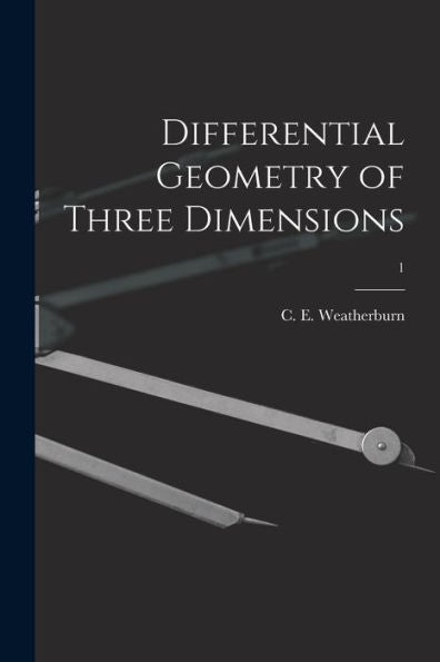 Differential Geometry Of Three Dimensions; 1