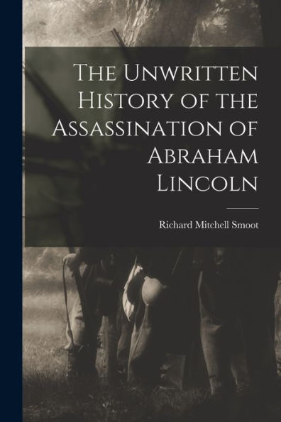 The Unwritten History Of The Assassination Of Abraham Lincoln