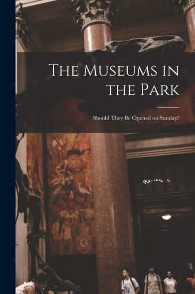 The Museums In The Park: Should They Be Opened On Sunday?