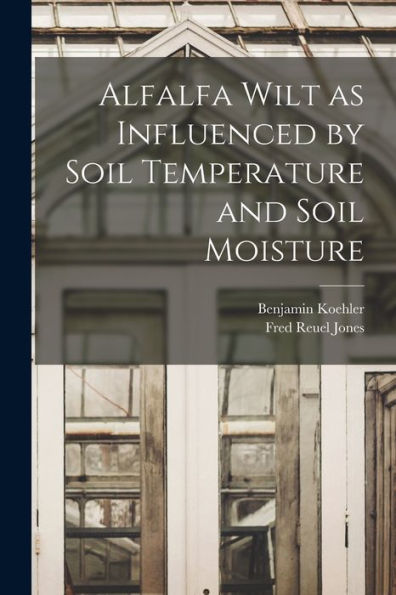 Alfalfa Wilt As Influenced By Soil Temperature And Soil Moisture
