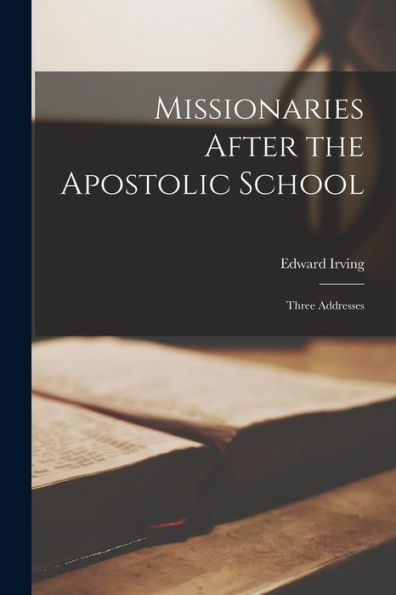 Missionaries After The Apostolic School: Three Addresses